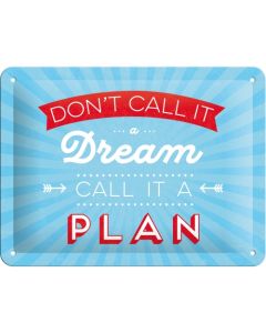 Nostalgic-Art Small Sign Don't Call it a Dream 15x20x0.3cm